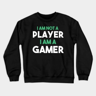 I am not a player, i am a gamer Crewneck Sweatshirt